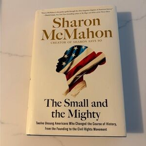 The Small and the Mighty Twelve Unsung Americans Who Changed the Course Book